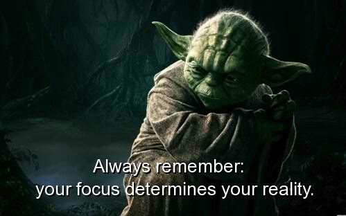 Always remember: your focus determines your reality. Yoda quote