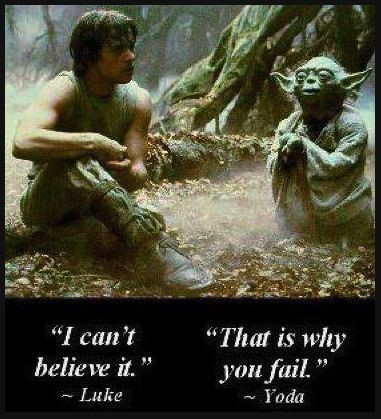I can't believe. Luke. That is why you fail. Yoda quote