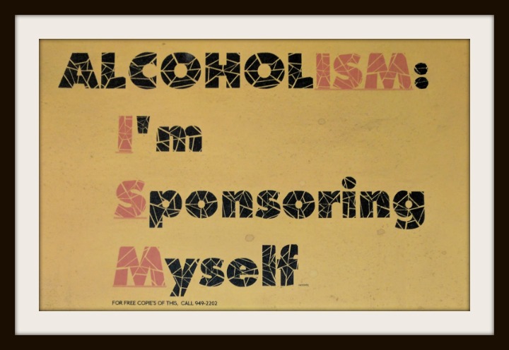 Alcoholism: I'm sponsoring myself.
